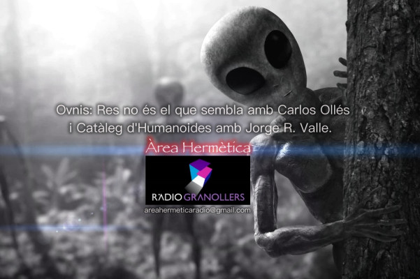 Àrea hermètica. Ovnis: Res no és el que sembla amb l'investigador i autor Carlos Ollés Estopiña i seguit Catàleg d'Humanoides amb l'investigador Jorge R. Valle. 2024-09-25.